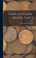 Gums and Gum-Resins, Part 1 di Edwin Thomas Atkinson edito da LEGARE STREET PR