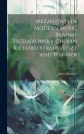 Mezzotints in Modern Music Brahms Tschaïkowsky Chopin Richard Strauss Liszt and Wagner di James Huneker edito da LEGARE STREET PR