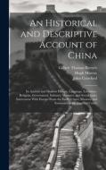 An Historical and Descriptive Account of China: Its Ancient and Modern History, Language, Literature, Religion, Government, Industry, Manners, and Soc di William Wallace, Hugh Murray, John Crawfurd edito da LEGARE STREET PR