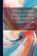 Essays On the Anatomy and Philosophy of Expression di Charles Bell edito da LEGARE STREET PR