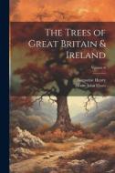 The Trees of Great Britain & Ireland; Volume 6 di Augustine Henry, Henry John Elwes edito da LEGARE STREET PR