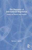The Dynamics Of International Negotiation di Bertram I. Spector edito da Taylor & Francis Ltd