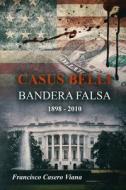 CASUS BELLI: BANDERA FALSA 1898 - 2010 di ALEXIA JORQUES edito da LIGHTNING SOURCE UK LTD