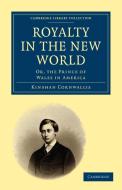 Royalty in the New World di Kinahan Cornwallis edito da Cambridge University Press