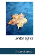 London Lyrics di Frederick Locker edito da Bibliolife