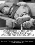 Homelessness in the United States: Causes, Programs Available and Poverty Levels di Victoria Hockfield edito da WEBSTER S DIGITAL SERV S