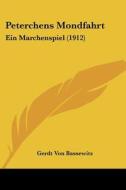 Peterchens Mondfahrt: Ein Marchenspiel (1912) di Gerdt Von Bassewitz edito da Kessinger Publishing