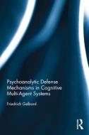 Psychoanalytic Defense Mechanisms in Cognitive Multi-Agent Systems di Friedrich (Vienna University of Technology Gelbard edito da Taylor & Francis Ltd