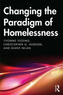 Changing The Paradigm Of Homelessness di Yvonne Vissing, Diane Nilan, Christopher Hudson edito da Taylor & Francis Ltd