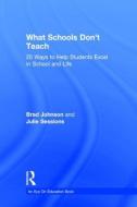 What Schools Don't Teach di Brad Johnson, Julie Sessions edito da Taylor & Francis Ltd
