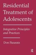Residential Treatment of Adolescents di Don Pazaratz edito da Routledge