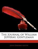 The Journal Of William Jefferay, Gentleman di John Osborne Austin edito da Bibliolife, Llc