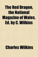 The Red Dragon, The National Magazine Of di Charles Wilkins edito da General Books