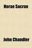 Horae Sacrae di John Chandler edito da General Books
