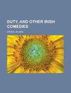 Duty, And Other Irish Comedies di Seumas O'brien edito da Rarebooksclub.com