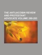 The Antijacobin Review And Protestant Advocate (280-283) di Books Group, Anonymous edito da General Books Llc
