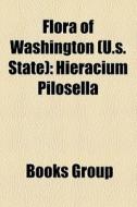 Flora Of Washington U.s. State : Hierac di Books Llc edito da Books LLC