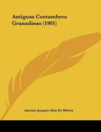 Antiguas Costumbres Granadinas (1901) di Antonio Joaquin Afan De Ribera edito da Kessinger Publishing