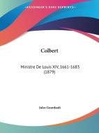 Colbert: Ministre de Louis XIV, 1661-1683 (1879) di Jules Gourdault edito da Kessinger Publishing