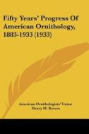 Fifty Years' Progress of American Ornithology, 1883-1933 (1933) di American Ornithologists Union edito da Kessinger Publishing