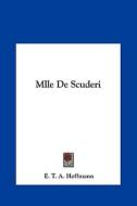 Mlle de Scudri di E. T. A. Hoffmann edito da Kessinger Publishing