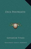 Dick Pentreath di Katharine Tynan edito da Kessinger Publishing