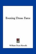 Evening Dress: Farce di William Dean Howells edito da Kessinger Publishing