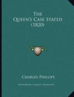 The Queen's Case Stated (1820) di Charles Phillips edito da Kessinger Publishing