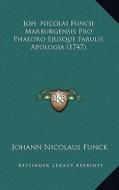 Joh. Nicolai Funcii Marburgensis Pro Phaedro Ejusque Fabulis Apologia (1747) di Johann Nicolaus Funck edito da Kessinger Publishing