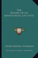 The Record of an Adventurous Life (1911) di Henry Mayers Hyndman edito da Kessinger Publishing