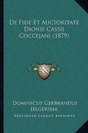 de Fide Et Auctoritate Dionis Cassii Coccejani (1879) di Dominicus Gerbrandus Jelgersma edito da Kessinger Publishing