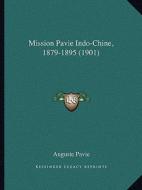 Mission Pavie Indo-Chine, 1879-1895 (1901) di Auguste Pavie edito da Kessinger Publishing