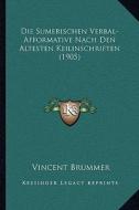 Die Sumerischen Verbal-Afformative Nach Den Altesten Keilinschriften (1905) di Vincent Brummer edito da Kessinger Publishing