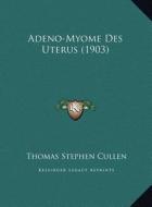 Adeno-Myome Des Uterus (1903) di Thomas Stephen Cullen edito da Kessinger Publishing