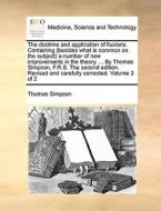 The Doctrine And Application Of Fluxions. Containing (besides What Is Common On The Subject) A Number Of New Improvements In The Theory. ... By Thomas di Thomas Simpson edito da Gale Ecco, Print Editions
