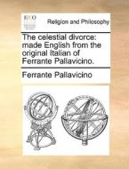 The Celestial Divorce di Ferrante Pallavicino edito da Gale Ecco, Print Editions