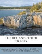 The Bet, And Other Stories di Anton Pavlovich Chekhov, S. S. 1880 Koteliansky, John Middleton Murry edito da Lightning Source Uk Ltd