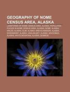 Geography of Nome Census Area, Alaska: Landforms of Nome Census Area, Alaska, Populated Places in Nome Census Area, Alaska, Nome, Alaska, Wales di Source Wikipedia edito da Books LLC, Wiki Series