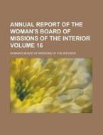 Annual Report Of The Woman\'s Board Of Missions Of The Interior Volume 16 di U S Government, Woman's Board of Interior edito da Rarebooksclub.com
