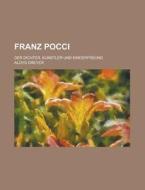 Franz Pocci; Der Dichter, Kunstler Und Kinderfreund di Aloys Dreyer edito da Rarebooksclub.com