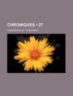 Chroniques (27) di Enguerrand De Monstrelet edito da General Books Llc