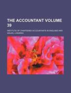 The Accountant Volume 39 di Institute of Chartered Accountants edito da Rarebooksclub.com