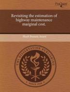 Revisiting the Estimation of Highway Maintenance Marginal Cost. di Shadi Bassam Anani edito da Proquest, Umi Dissertation Publishing