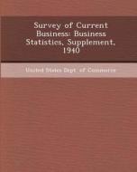 Survey of Current Business: Business Statistics, Supplement, 1940 di Yurong Deng edito da Bibliogov