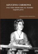 Azucena Carmona-Una Vida Dedicada Al Teatro (Segunda Parte) di Norma Estela Ferreyra edito da Lulu.com