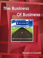 The Business Of Business di #La Fournie,  Ronald edito da Lulu.com