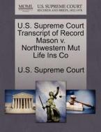 U.s. Supreme Court Transcript Of Record Mason V. Northwestern Mut Life Ins Co edito da Gale, U.s. Supreme Court Records