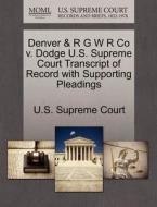 Denver & R G W R Co V. Dodge U.s. Supreme Court Transcript Of Record With Supporting Pleadings edito da Gale Ecco, U.s. Supreme Court Records