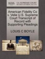 American Fidelity Co V. Velie U.s. Supreme Court Transcript Of Record With Supporting Pleadings di Louis C Boyle edito da Gale, U.s. Supreme Court Records