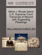 Milne V. Rhode Island U.s. Supreme Court Transcript Of Record With Supporting Pleadings di William M Kunstler edito da Gale, U.s. Supreme Court Records